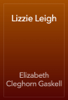 Lizzie Leigh - Elizabeth Cleghorn Gaskell