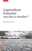 L'agriculture française : une diva à réveiller ? - Jean-Marie Séronie