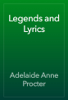 Legends and Lyrics - Adelaide Anne Procter