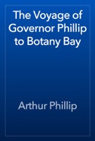 The Voyage of Governor Phillip to Botany Bay