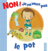 Non ! je ne veux pas le pot - Émilie Beaumont