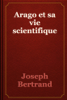 Arago et sa vie scientifique - Joseph Bertrand