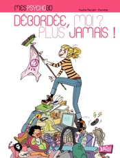 Mes PsychoBD – Débordée, moi, jamais plus !