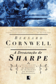 A devastação de Sharpe - As aventuras de um soldado nas Guerras Napoleônicas - Bernard Cornwell