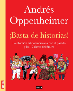 Read & Download ¡Basta de historias! Book by Andrés Oppenheimer Online