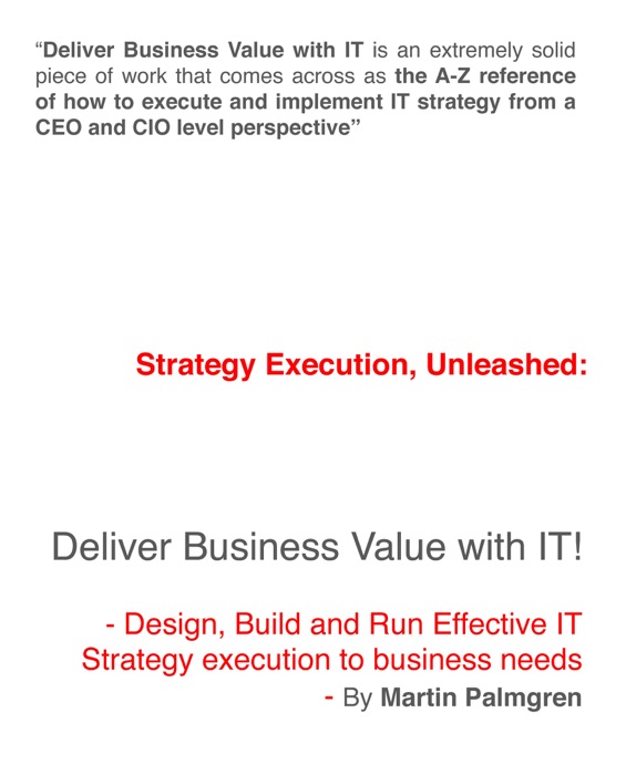 Strategy Execution, Unleashed: Deliver Business Value with IT! - Design, Build and Run Effective IT Strategy Execution to Business Needs