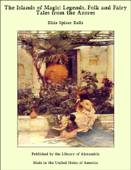 The Islands of Magic: Legends, Folk and Fairy Tales from the Azores - Elsie Spicer Eells