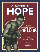 A Nation's Hope: The Story of Boxing Legend Joe Louis - Matt de la Peña & Kadir Nelson