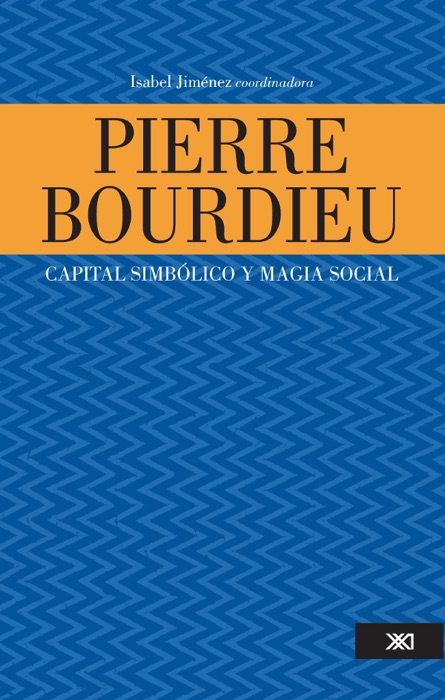 Pierre Bourdieu: Capital Simbólico y Magia Social