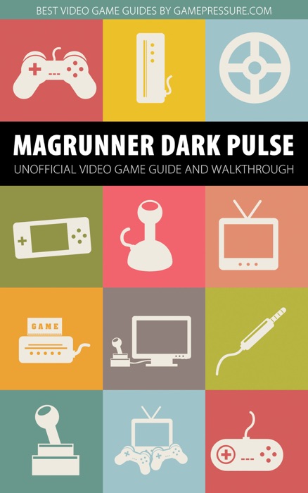 Magrunner: Dark Pulse - Unofficial Video Game Guide & Walkthrough