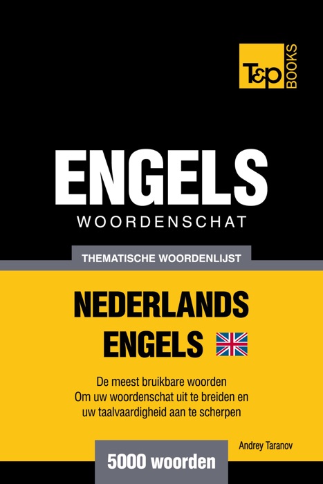 Thematische woordenschat Nederlands-Brits-Engels: 5000 woorden