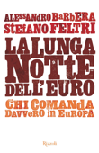 La lunga notte dell'euro - Stefano Feltri & Alessandro Barbera
