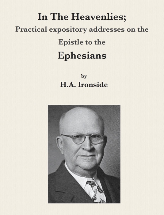 In The Heavenlies; Practical expository addresses on the Epistle to the Ephesians