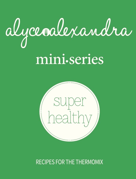 Mini Series Super Healthy - recipes for the Thermomix