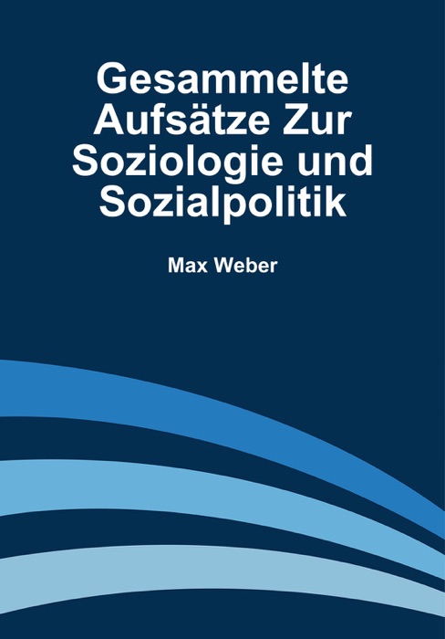 Gesammelte Aufsätze zur Soziologie und Sozialpolitik