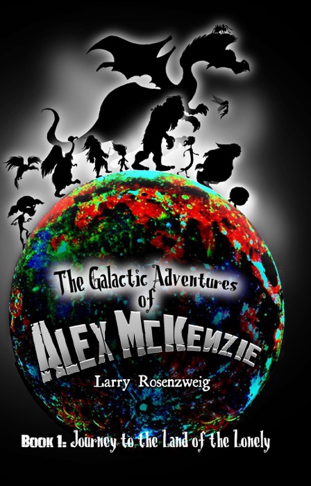 Journey to the Land of the Lonely (Book 1 in The Galactic Adventures of Alex McKenzie series.)