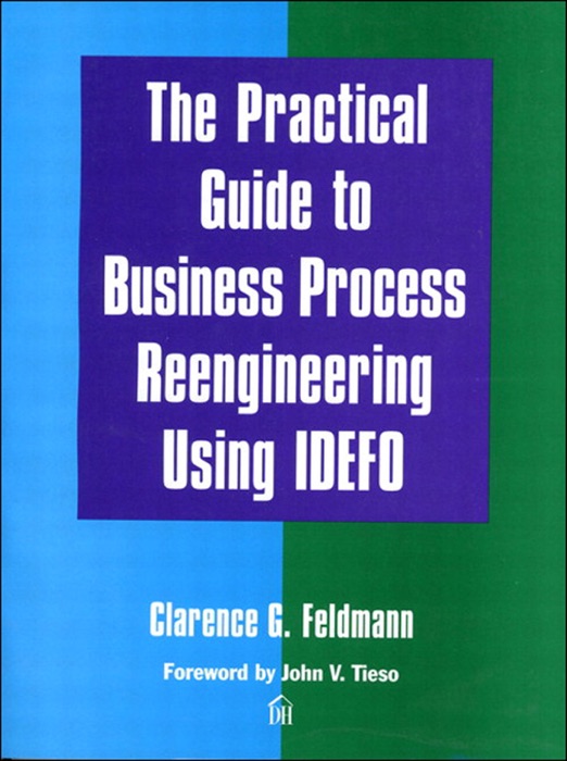 The Practical Guide to Business Process Reengineering Using Idefo