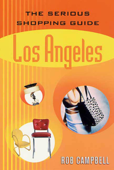 The Serious Shopping Guide: Los Angeles - Rob Campbell