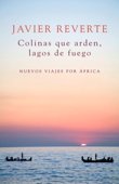 Colinas que arden, lagos de fuego - Javier Reverte