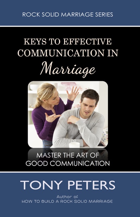 Keys to Effective Communication in Marriage: Learn to Master the Art of Good Communication