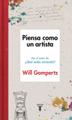 Piensa como un artista - Will Gompertz
