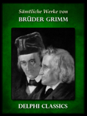 Delphi Saemtliche Werke von Brüder Grimm - Gebrüder Grimm