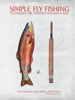 Simple Fly Fishing - Yvon Chouinard, Craig Mathews, Mauro Mazzo & James Prosek