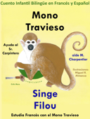 Cuento Infantil Bilingüe en Francés y Español: Mono Travieso Ayuda al Sr. Carpintero - Singe Filou aide M. Charpentier. Colección Aprender Francés. - Colin Hann