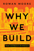 Why We Build - Rowan Moore