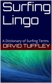 Surfing Lingo: A Dictionary of Surfing Terms - David Tuffley
