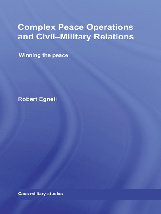 Complex Peace Operations and Civil-Military Relations