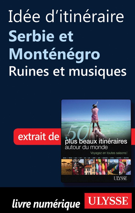 Idée d'itinéraire Serbie et Monténégro - Ruines et musiques