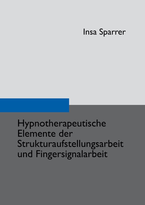 Hypnotherapeutische Elemente der Strukturaufstellungsarbeit und Fingersignalarbeit