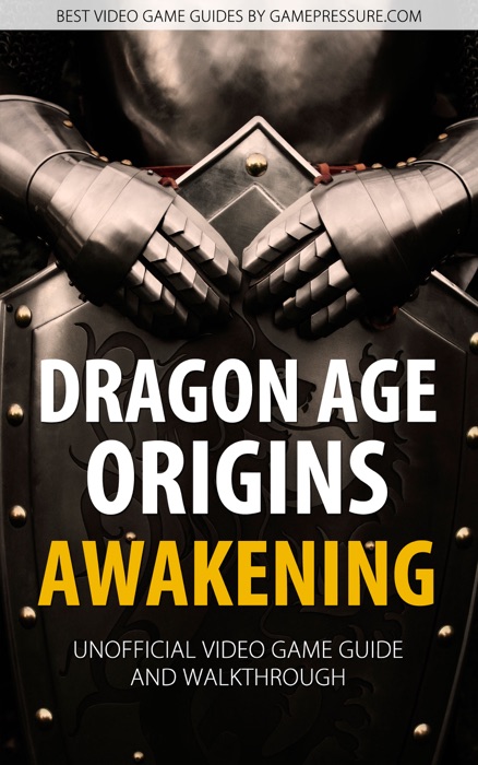 Dragon Age: Origins - Awakening - Unofficial Video Game Guide & Walkthrough