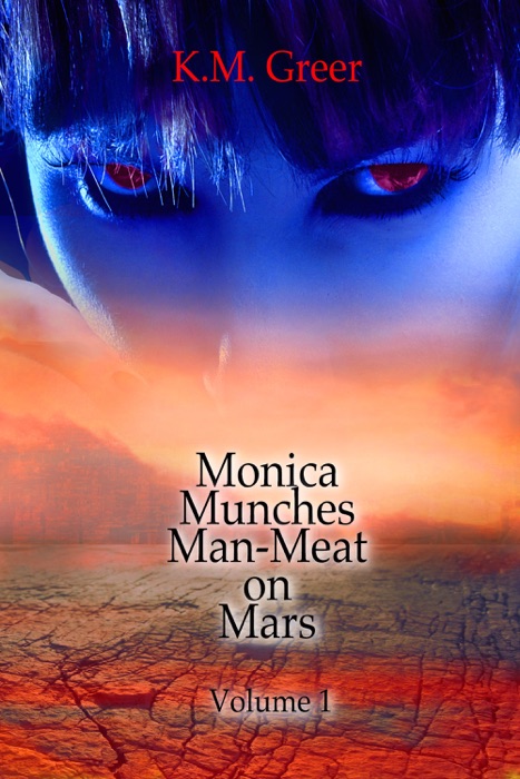 Monica Munches Man-Meat on Mars -- Volume 1