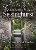 Vita Sackville-West's Sissinghurst - Vita Sackville-West & Sarah Raven