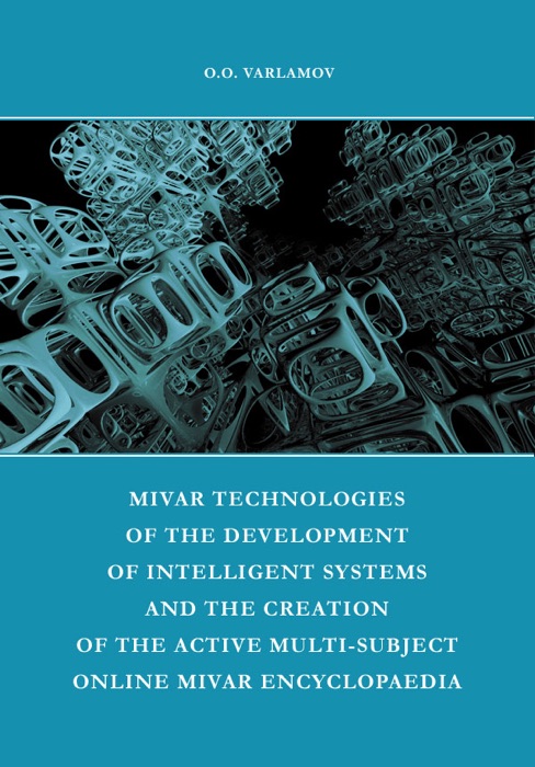MIVAR Technologies of the Development of Intelligent Systems and the Creation of the Active Multi-Subject Online MIVAR Encyclopaedia