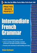 Practice Makes Perfect: Intermediate French Grammar - Eliane Kurbegov