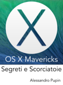 OS X Mavericks, Segreti e Scorciatoie - Alessandro Pupin