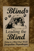 Blind Leading the Blind-Living in a Blind Dog's World - Jacqueline Piepenhagen