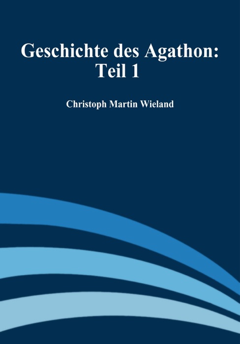Geschichte des Agathon: Teil 1