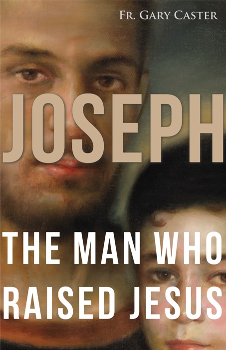 Joseph, the Man Who Raised Jesus