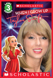 Scholastic Reader Level 3: When I Grow Up: Taylor Swift 
