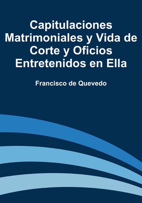 Capitulaciones matrimoniales y vida de corte y oficios entretenidos en ella