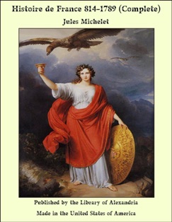 Histoire de France 814-1789 (Complete) - Jules Michelet