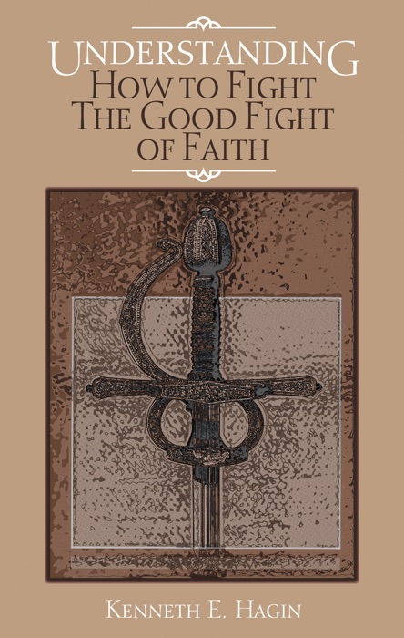 Understanding How to Fight the Good Fight Of Faith