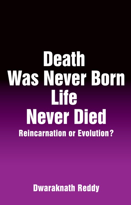 Death Was Never Born Life Never Died: Reincarnation or Evolution?