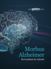 Morbus Alzheimer - dasGehirn.info, Arvid Leyh, Dr. Jochen Müller, Judith Rauch, Stefanie Reinberger, Ragnar Vogt & Dr. Christian Wolf