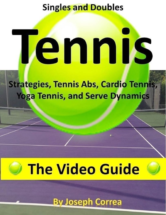 Singles and Doubles Tennis Strategies, Tennis Abs, Cardio Tennis, Yoga Tennis, and Serve Dynamics