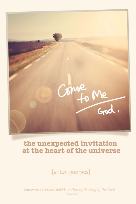 Come To Me: The Unexpected Invitation at the Heart of the Universe